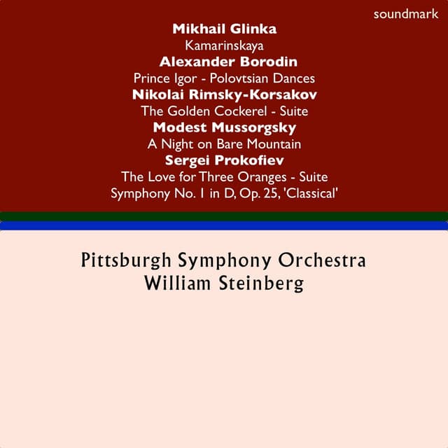 Mikhail Glinka: Kamarinskaya - Alexander Borodin: Prince Igor Dances - Nikolai Rimsky-Korsakov: Golden Cockerel Suite - Sergei Prokofiev: The Love for Three Oranges & Symphony No. 1 in D, Op. 25, 'Classical' - Modest Mussorgsky: A Night on Bare Mountain - William Steinberg
