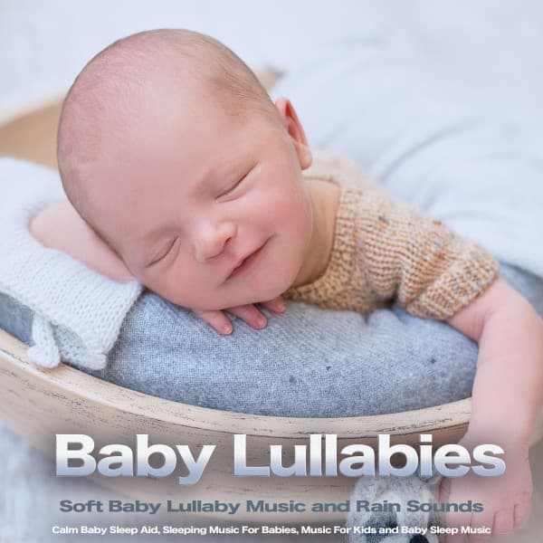 Baby Lullabies: Soft Baby Lullaby Music and Rain Sounds, Calm Baby Sleep Aid, Sleeping Music For Babies, Music For Kids and Baby Sleep Music - Baby Bedtime Lullaby