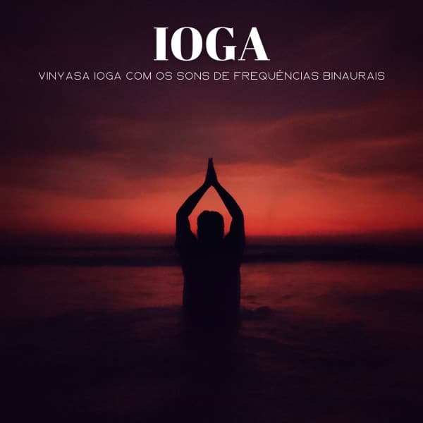 Ioga: Vinyasa Ioga Com Os Sons De Frequências Binaurais - 1 Hora de Meditação