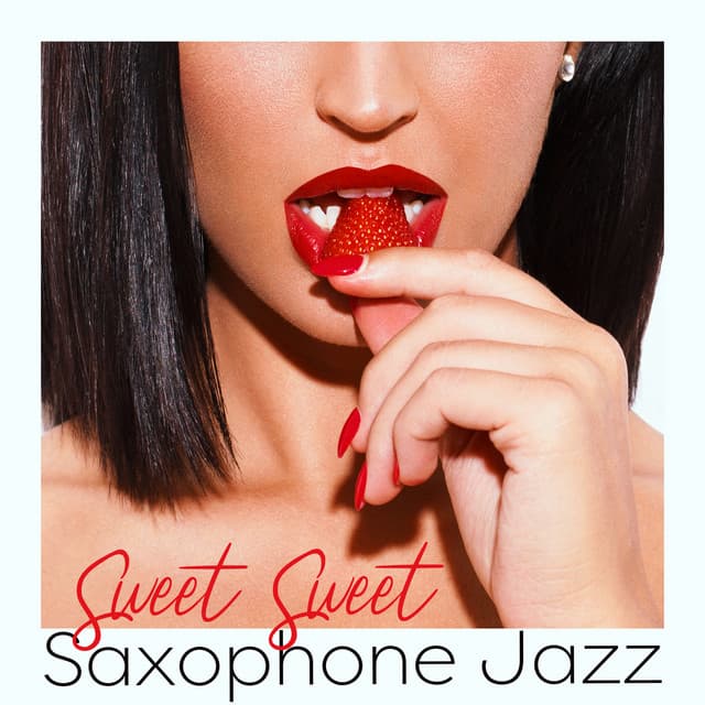 Sweet Sweet Saxophone Jazz - Sensual Chill Saxaphone Band