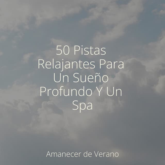 50 Pistas Relajantes Para Un Sueño Profundo Y Un Spa - Canciones Para Niños