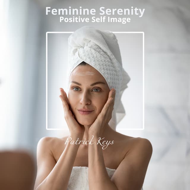 Feminine Serenity, Positive Self Image - Patrick Keys