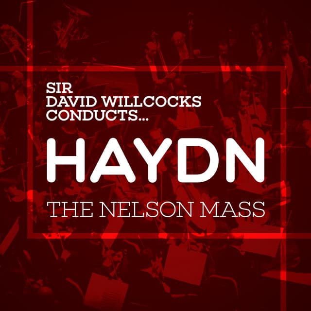 Sir David Willcocks Conducts... Haydn: The Nelson Mass - Joseph Haydn