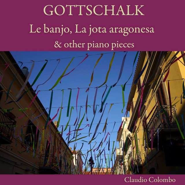 Gottschalk: Le banjo, La jota aragonesa & other piano pieces - Louis Moreau Gottschalk