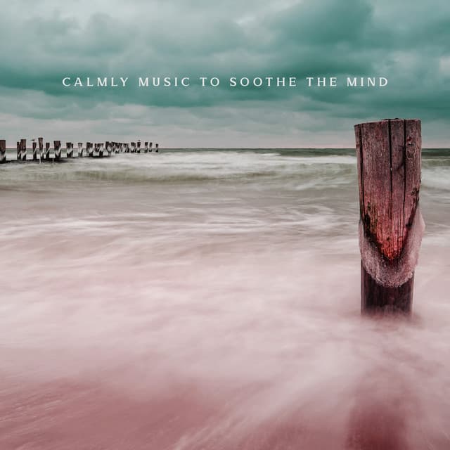 Calmly Music to Soothe the Mind - Soothing Sounds Universe