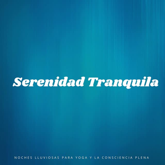 Serenidad Tranquila: Noches Lluviosas Para Yoga Y La Consciencia Plena - Chakra de corazón abierto de 528 Hz