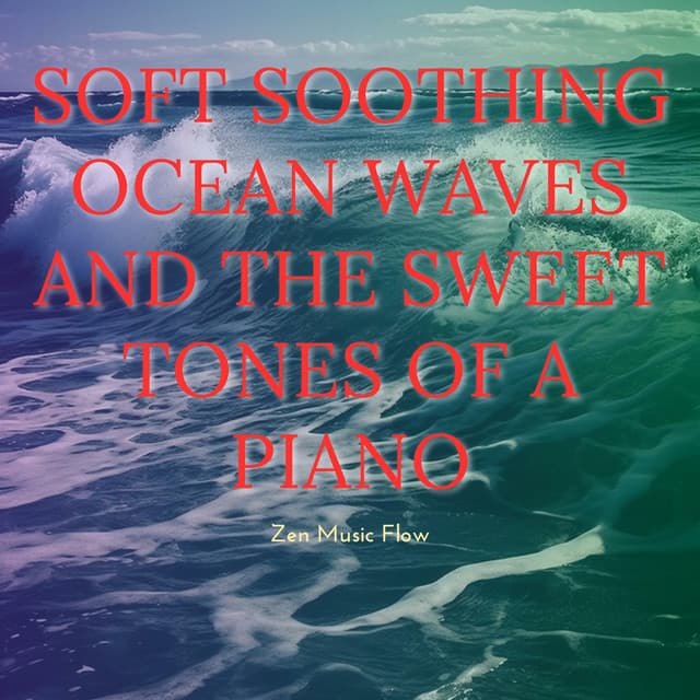Soft Soothing Ocean Waves and the Sweet Tones of a Piano - Zen Music Flow