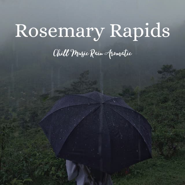Rosemary Rapids: Chill Music Rain Aromatic - Memorable