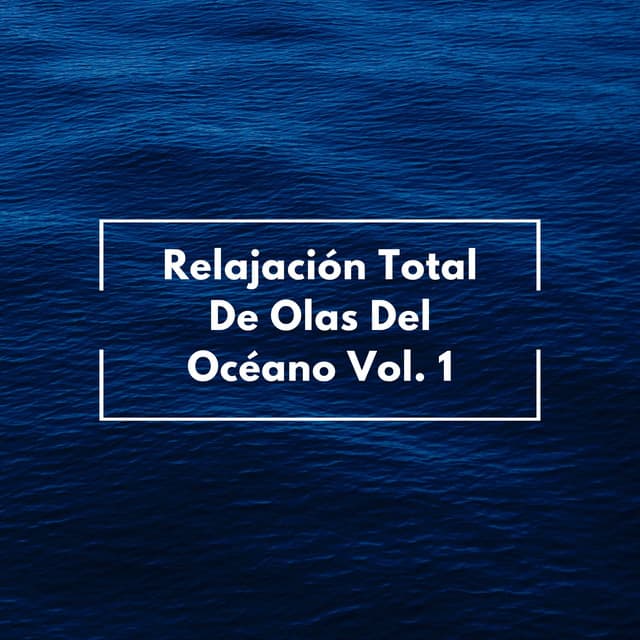 Relajación Total De Olas Del Océano Vol. 1 - Ruidos del océano