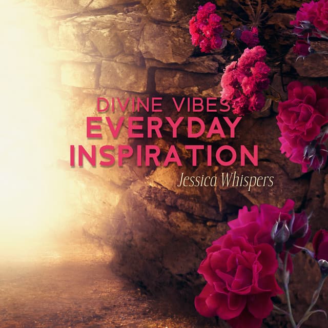 Divine Vibes: Everyday Inspiration - Jessica Whispers