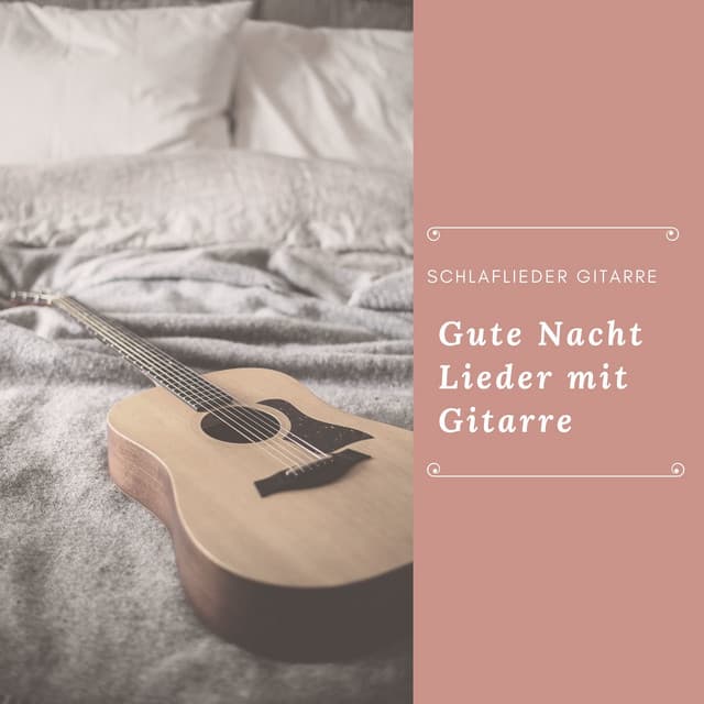 Schlaflieder Gitarre – Gute Nacht Lieder mit Gitarre - Meister der Schlaflieder