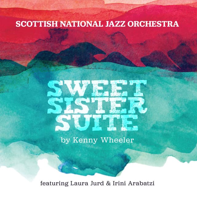 Sweet Sister Suite by Kenny Wheeler - Scottish National Jazz Orchestra