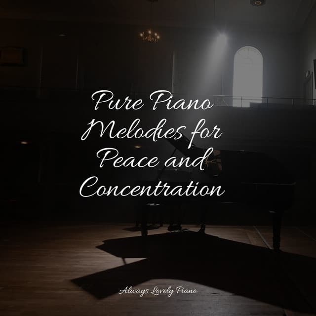 Pure Piano Melodies for Peace and Concentration - Ambient Piano