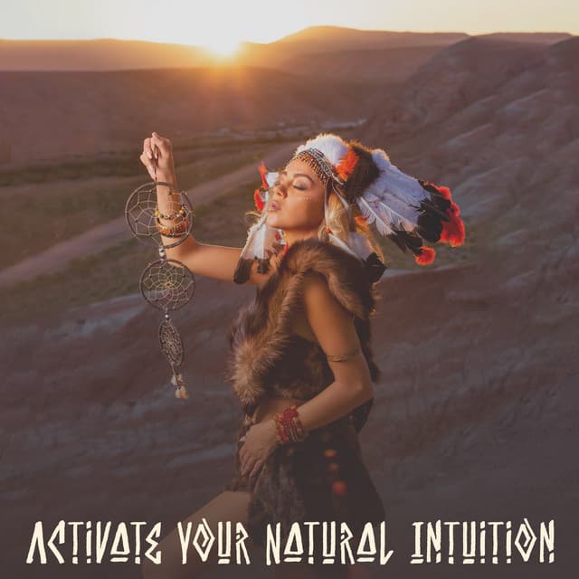 Activate Your Natural Intuition: Native American Flute With Binaural Beat to Awake Intuition, Sharpen The Senses, Connect with Your Instincts - Ingrid Rose