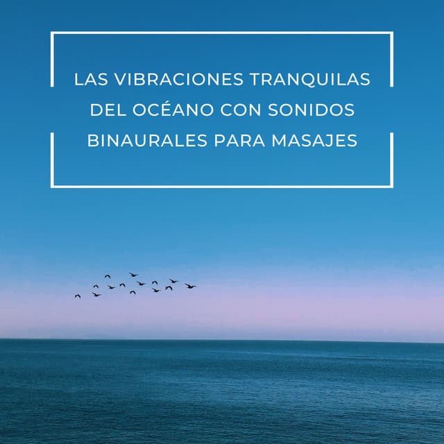 Las Vibraciones Tranquilas Del Océano Con Sonidos Binaurales Para Masajes - Relajación de ritmos binaurales
