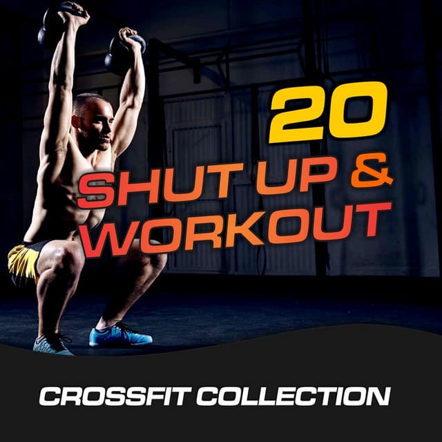 20 Shut Up & Workout - GroupXremixers!