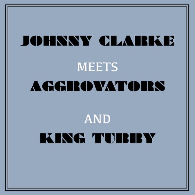 Johnny Clarke Meets Aggrovators & King Tubby - Johnny Clarke