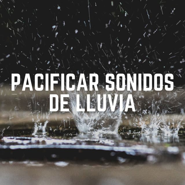 Pacificar Sonidos de Lluvia - Ruido de Lluvia