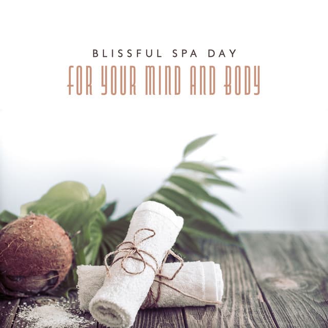 Blissful Spa Day For Your Mind and Body: Soothing Music for Wellness, Spa and Deep Relaxation - Relaxing Spa Oasis