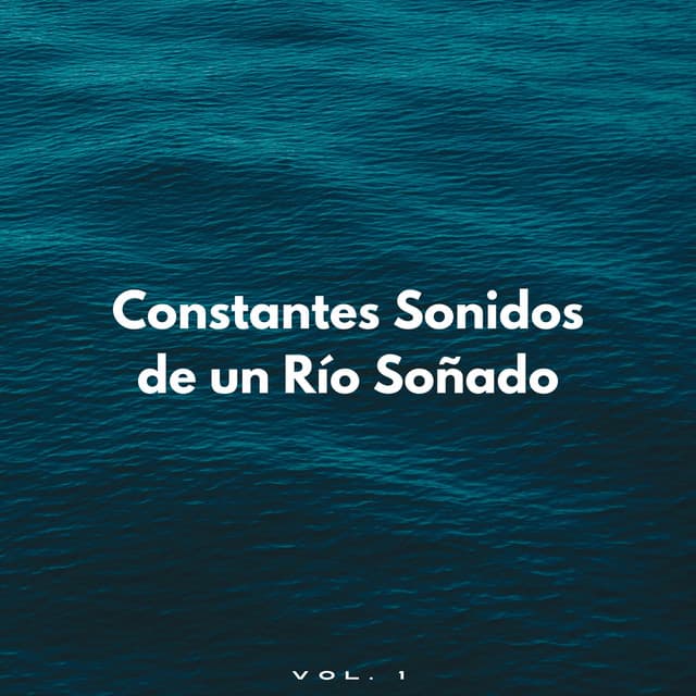 Constantes Sonidos De Un Río Soñado Vol. 1 - Corrientes de sueños