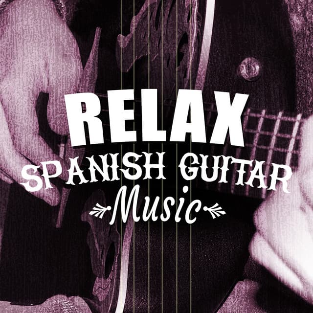 Relax: Spanish Guitar Music - Ultimate Guitar Chill Out