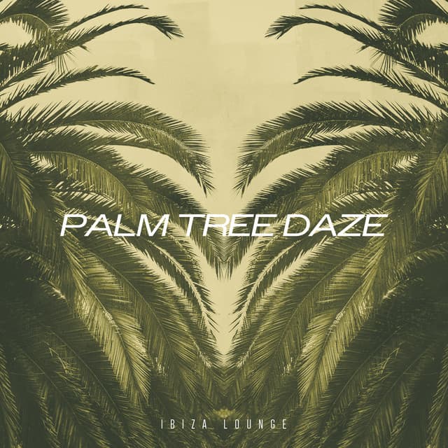 Palm Tree Daze - Ibiza Lounge