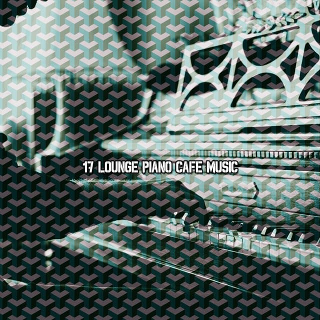 17 Lounge Piano Cafe Music - Piano Instrumental