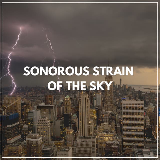 Sonorous Strain of the Sky - Sounds Of Rain & Thunder Storms