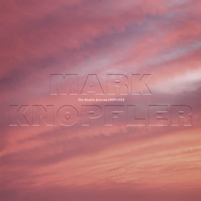 The Studio Albums 2009 – 2018 - Mark Knopfler