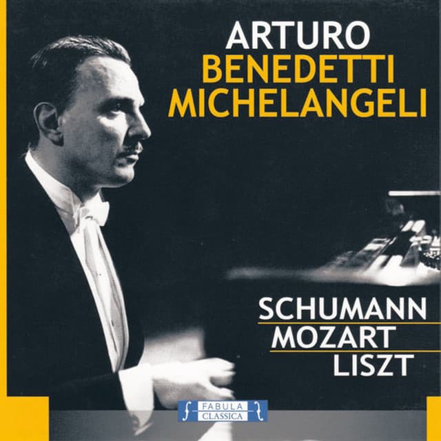 Arturo Benedetti Michelangeli, Piano: Robert Schumann, Wolfgang Amadeus Mozart, Franz Liszt - Arturo Benedetti Michelangeli