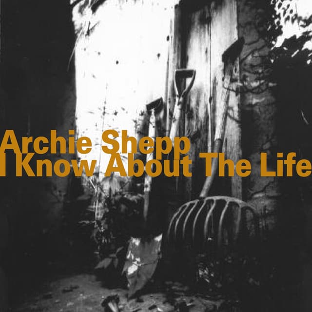 I Know About the Life - Archie Shepp