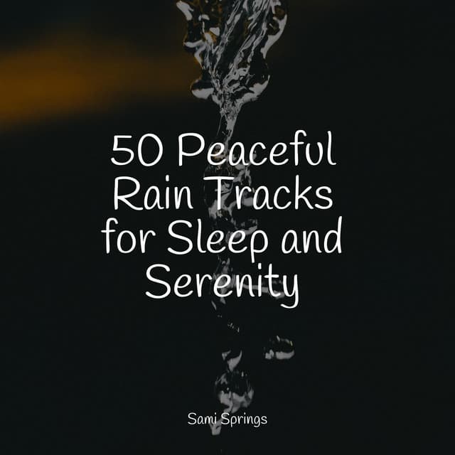 50 Peaceful Rain Tracks for Sleep and Serenity - Soothing White Noise for Infant Sleeping and Massage