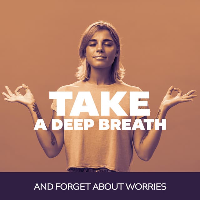 Take a Deep Breath and Forget About Worries - Ultimate New Age Academy