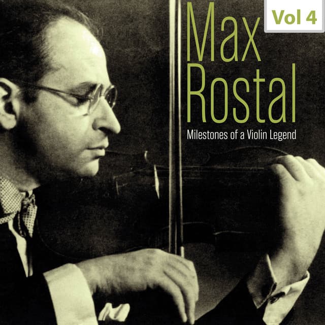 Milestones of a Violin Legend: Max Rostal, Vol. 4 - Max Rostal