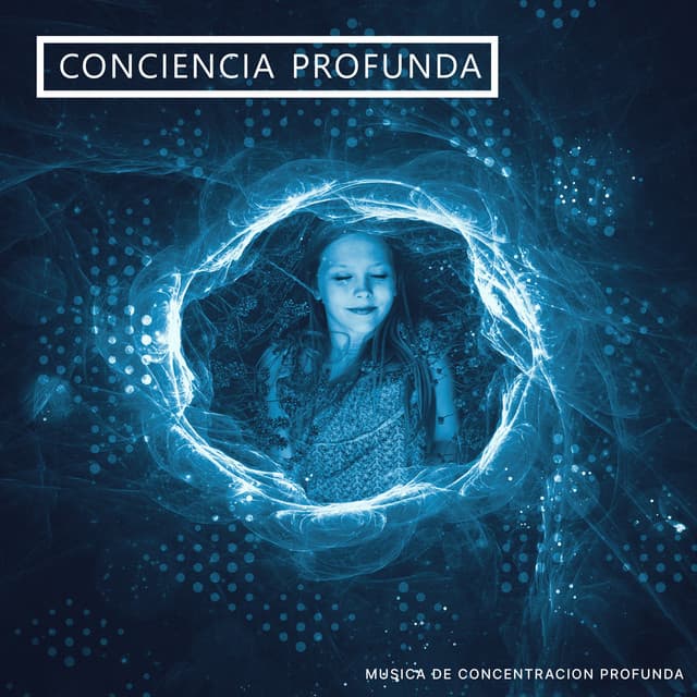 Conciencia profunda - Música de concentración profunda