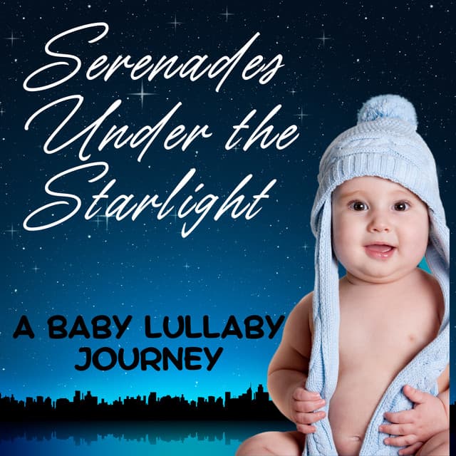 Serenades Under the Starlight: A Baby Lullaby Journey - Sleep Music Legends