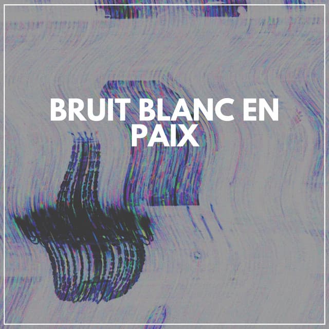 Bruit blanc en paix - Bruit Blanc