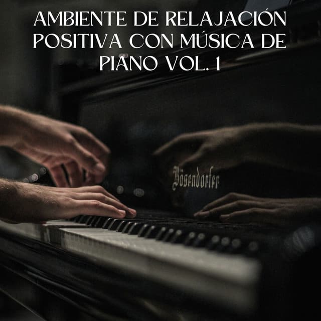 Ambiente De Relajación Positiva Con Música De Piano Vol. 1 - Piano relajante profundo