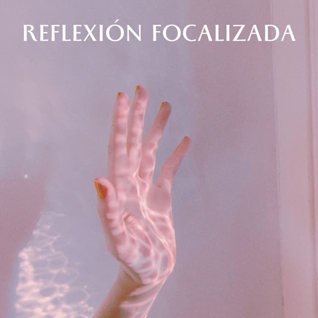 Reflexión Focalizada - Música Ambiente