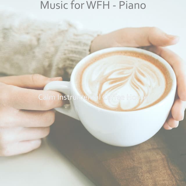 Music for WFH - Piano - Calm Instrumental Coffee House