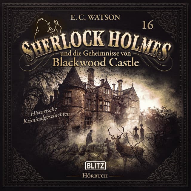 Neues von Sherlock Holmes - Die Hörbücher - Folge 16: Sherlock Holmes und die Geheimnisse von Blackwood Castle - Arthur Conan Doyle
