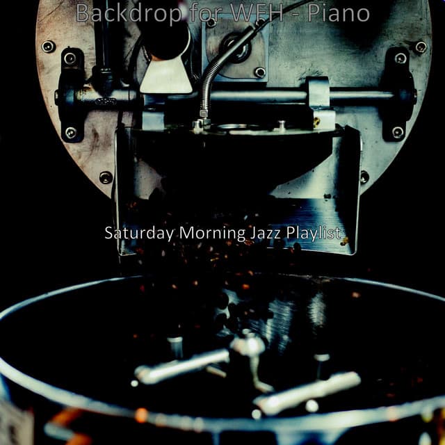 Backdrop for WFH - Piano - Saturday Morning Jazz Playlist