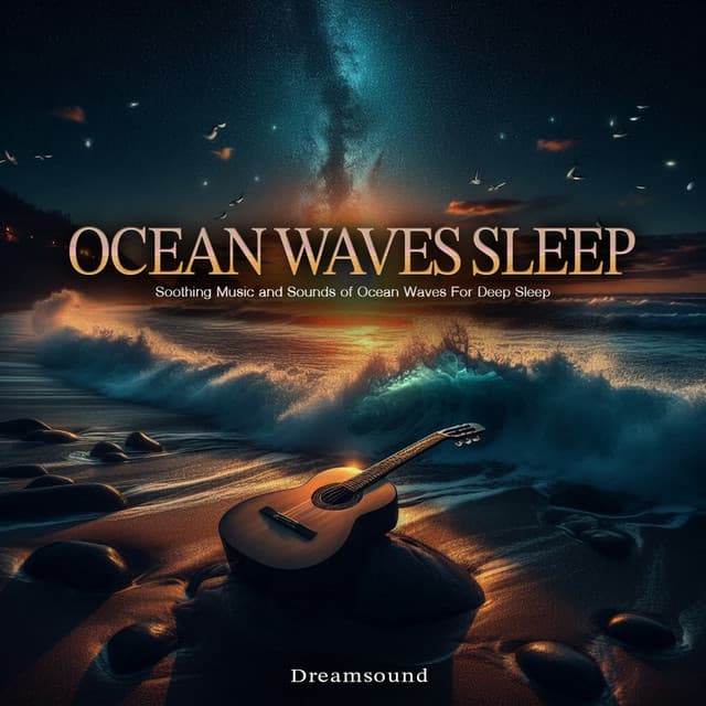 Ocean Waves Sleep - Soothing Music and Sounds of Ocean Waves For Deep Sleep - Dreamsound
