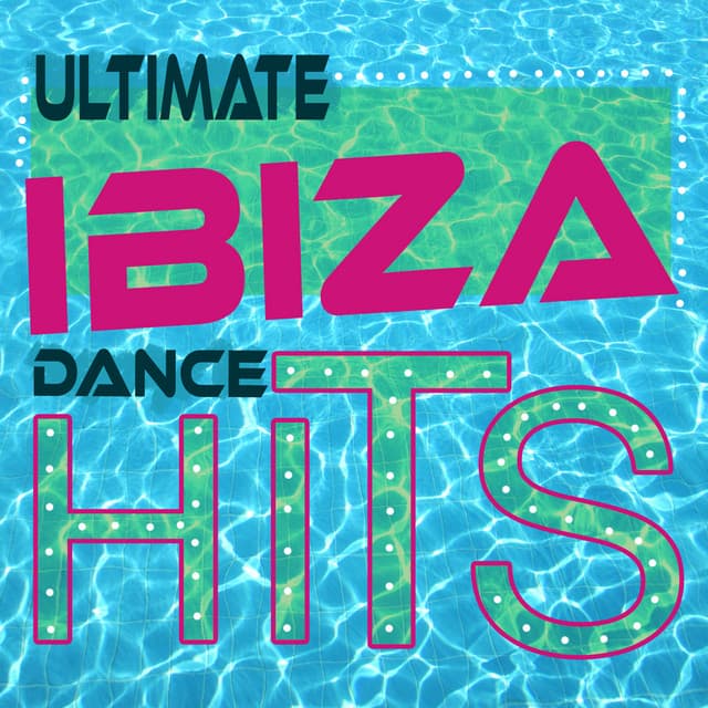 Ultimate Ibiza Dance Hits - Ultimate Dance Hits