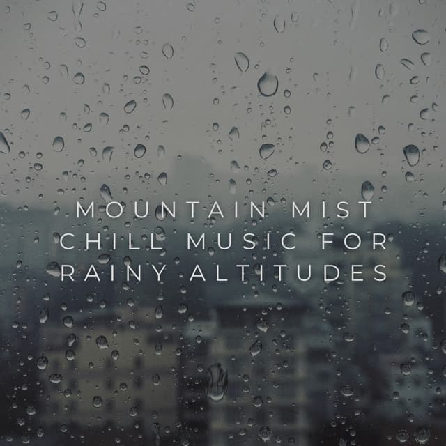 Mountain Mist: Chill Music for Rainy Altitudes - Mountain Man Recordings