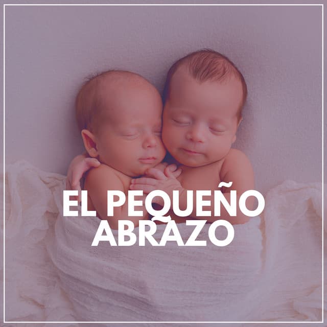 El Pequeño Abrazo - Nanas para Bebes