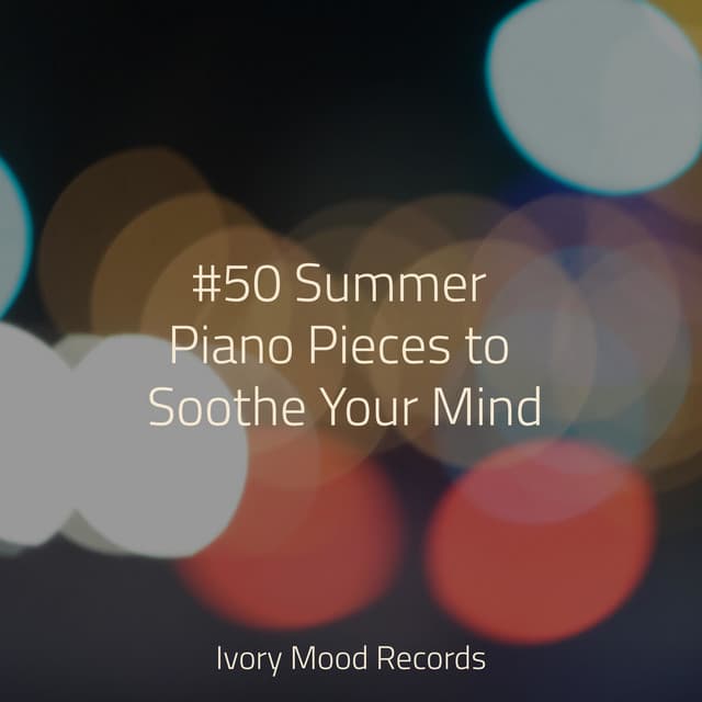 #50 Summer Piano Pieces to Soothe Your Mind - Ambiente