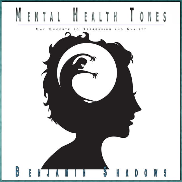 Mental Health Tones: Say Goodbye to Depression and Anxiety - Benjamin Shadows