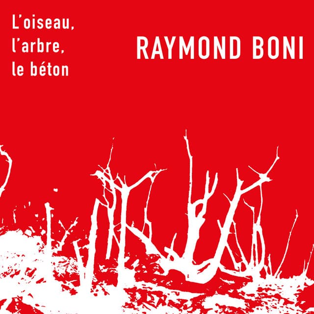 L’oiseau, l’arbre, le béton - Raymond BONI