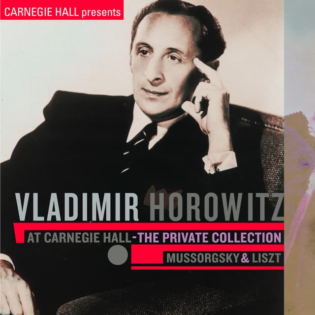 Vladimir Horowitz at Carnegie Hall - The Private Collection: Mussorgsky & Liszt - Vladimir Horowitz